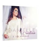 CD É SÓ ADORAR Danielle Cristina